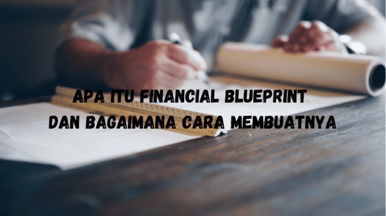Apa itu Financial Blueprint dan Bagaimana Cara Membuatnya