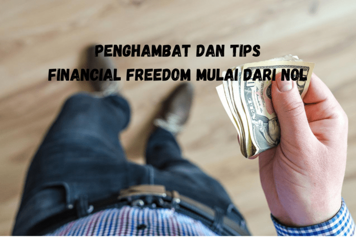 Tips dan Penghambat Financial Freedom Mulai dari Nol
