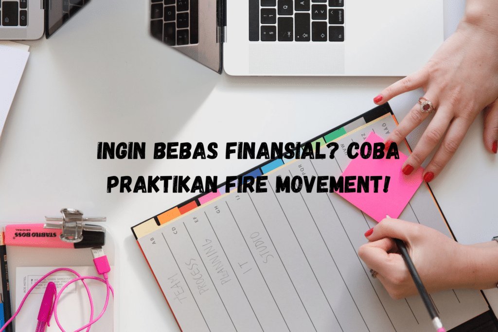 Ingin Bebas Finansial Coba Praktikan Fire Movement!