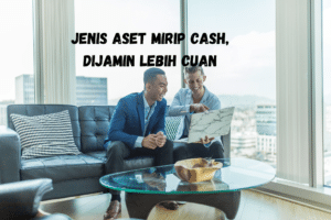 Jenis Aset Mirip Cash, Dijamin Lebih Cuan