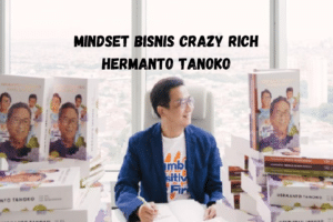 Mindset Bisnis Crazy Rich Hermanto Tanoko