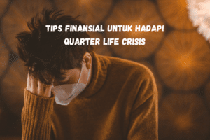 Tips Finansial Untuk Hadapi Quarter Life Crisis