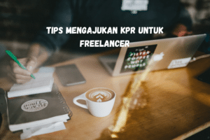 Tips Mengajukan KPR Untuk Freelancer