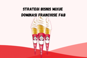 Strategi Bisnis Mixue Dominasi Franchise F&B