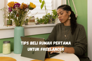Tips Beli Rumah Pertama Untuk Freelancer