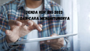 Denda KUR BRI 2023 dan Cara Menghitungnya